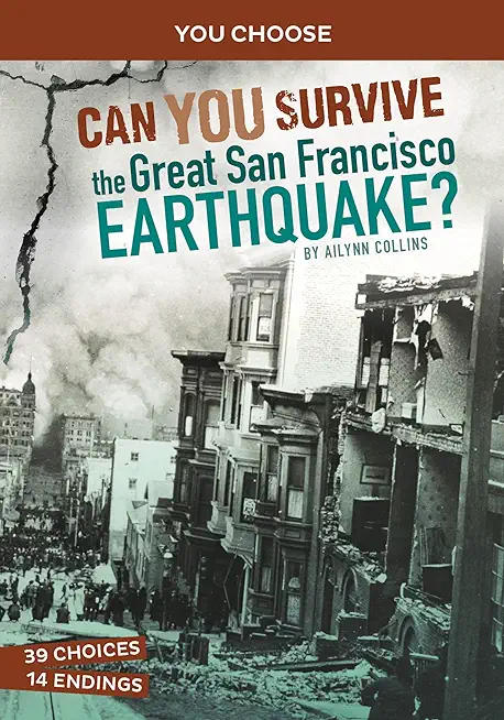 Can You Survive the Great San Francisco Earthquake?: An Interactive History Adventure