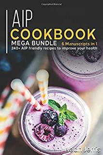 AIP Cookbook: MEGA BUNDLE - 6 Manuscripts in 1 - 240+ AIP friendly recipes to improve your health
