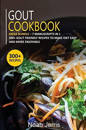 Gout Cookbook: MEGA BUNDLE - 7 Manuscripts in 1 - 300+ Gout friendly recipes to make diet easy and more enjoyable