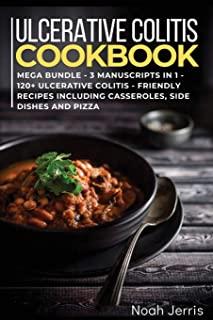 Ulcerative Colitis Cookbook: MEGA BUNDLE - 3 Manuscripts in 1 - 120+ Ulcerative colitis - friendly recipes including casseroles, side dishes and pi