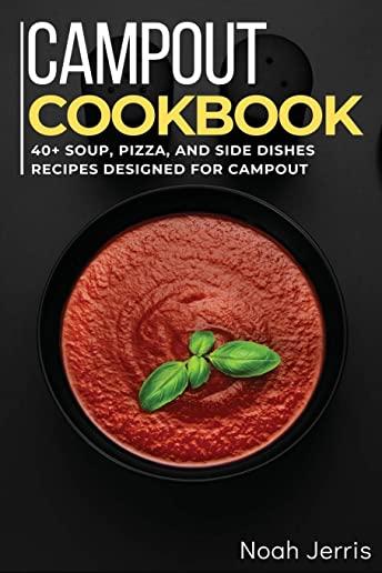Campout Cookbook: 40+ Soup, Pizza, and Side Dishes recipes designed for Campout