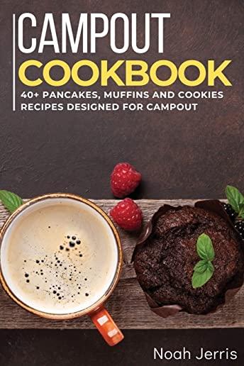 Campout Cookbook: 40+ Pancakes, muffins and Cookies recipes designed for Campout