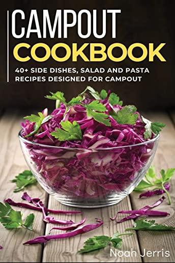 Campout Cookbook: 40+ Side dishes, Salad and Pasta recipes designed for Campout