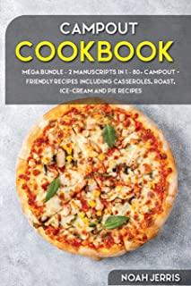 Campout Cookbook: MEGA BUNDLE - 2 Manuscripts in 1 - 80+ Campout - friendly recipes including casseroles, roast, ice-cream and pie recip
