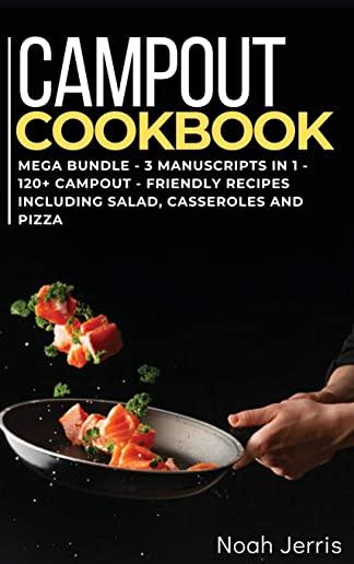 Campout Cookbook: MEGA BUNDLE - 3 Manuscripts in 1 - 120+ Campout - friendly recipes including Salad, Casseroles and pizza