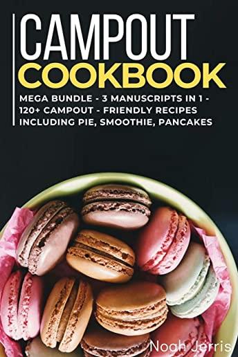 Campout Cookbook: MEGA BUNDLE - 3 Manuscripts in 1 - 120+ Campout - friendly recipes including pie, smoothie, pancakes