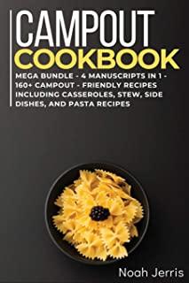 Campout Cookbook: MEGA BUNDLE - 4 Manuscripts in 1 - 160+ Campout - friendly recipes including casseroles, stew, side dishes, and pasta