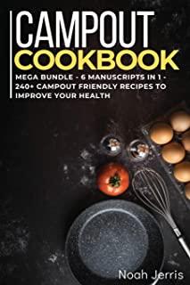 Campout Cookbook: MEGA BUNDLE - 6 Manuscripts in 1 - 240+ Campout friendly recipes to improve your health