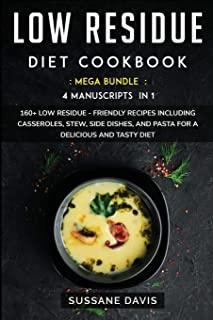 Low Residue Diet Cookbook: MEGA BUNDLE - 4 Manuscripts in 1 - 160+ Low Residue - friendly recipes including casseroles, stew, side dishes, and pa