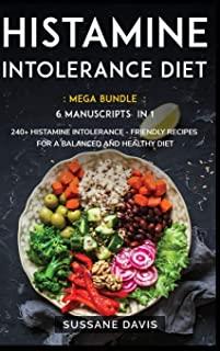 Histamine Intolerance Diet: MEGA BUNDLE - 6 Manuscripts in 1 - 240+ Histamine Intolerance - friendly recipes for a balanced and healthy diet