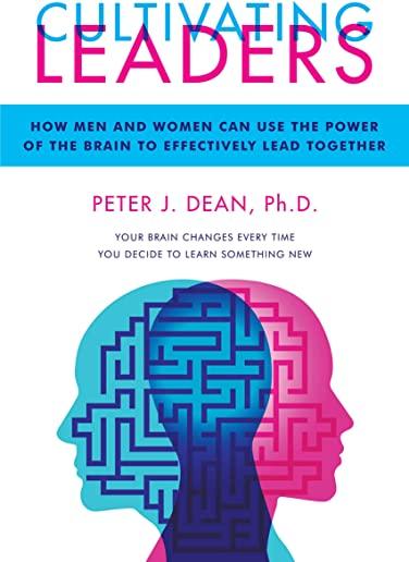 Cultivating Leaders: How Men and Women Can Use the Power of the Brain to Effectively Lead Together