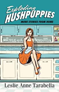 Exploding Hushpuppies: More Stories from Home