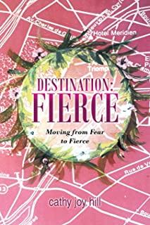 Destination: Fierce: Moving from Fear to Fierce