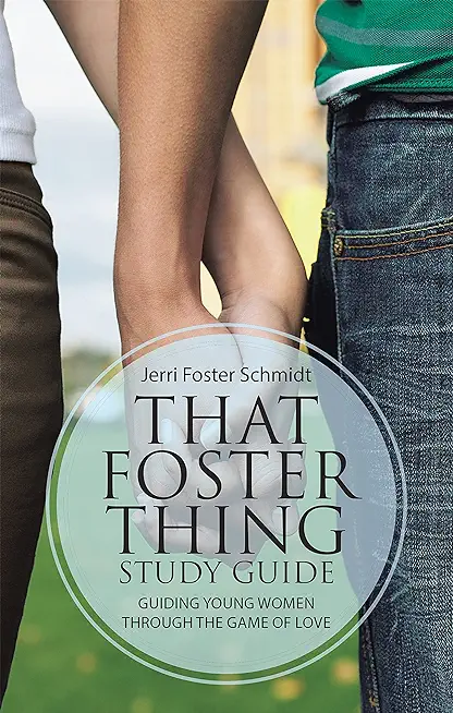 That Foster Thing Study Guide: Guiding Young Women Through the Game of Love