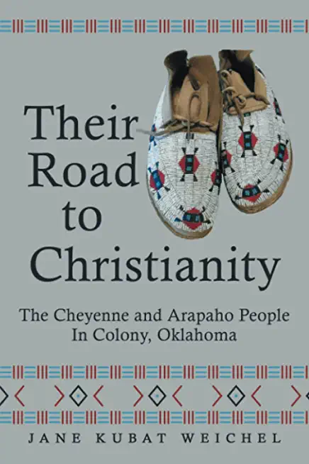 Their Road to Christianity: The Cheyenne and Arapaho People in Colony, Oklahoma