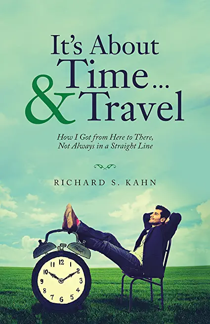 It's About Time ... & Travel: How I Got from Here to There, Not Always in a Straight Line