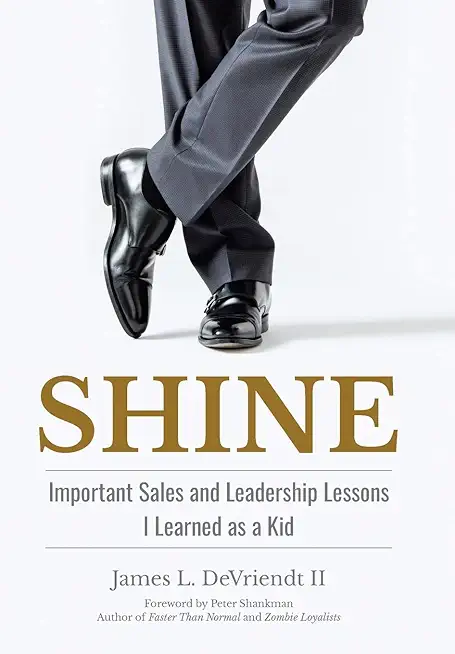 Shine: Important Sales and Leadership Lessons I Learned as a Kid