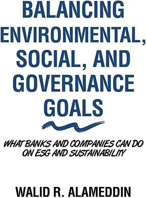 Balancing Environmental, Social, and Governance Goals: What Banks and Companies Can Do on Esg and Sustainability