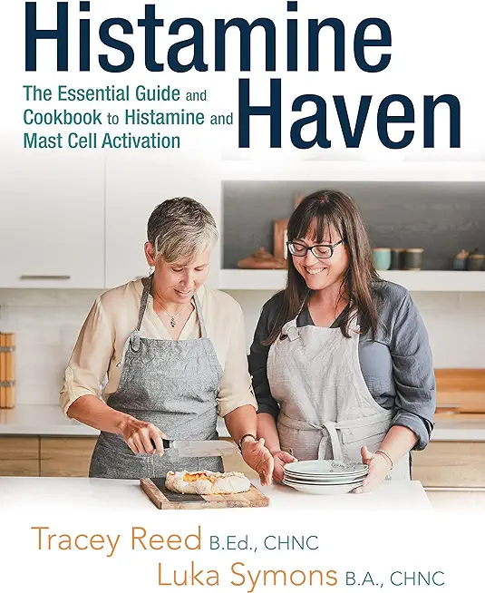 Histamine Haven: The Essential Guide and Cookbook to Histamine and Mast Cell Activation