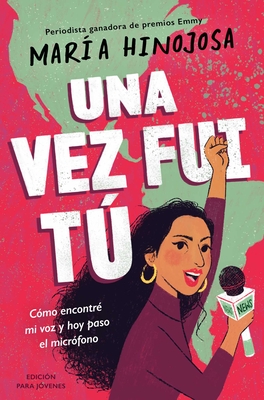 Una Vez Fui TÃº -- EdiciÃ³n Para JÃ³venes (Once I Was You -- Adapted for Young Readers): CÃ³mo EncontrÃ© Mi Voz Y Hoy Paso El MicrÃ³fono