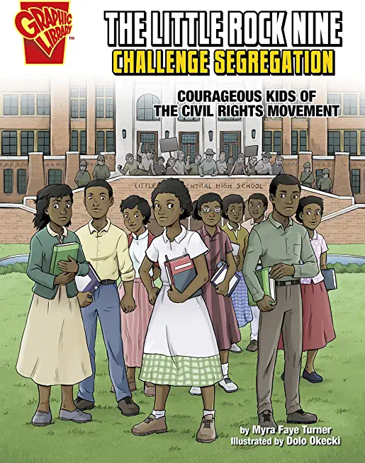 The Little Rock Nine Challenge Segregation: Courageous Kids of the Civil Rights Movement