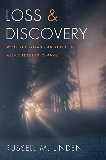 Loss and Discovery: What the Torah Can Teach Us about Leading Change