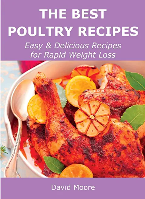 The Best Poultry Recipes: Easy and Delicious Recipes for Rapid Weight Loss