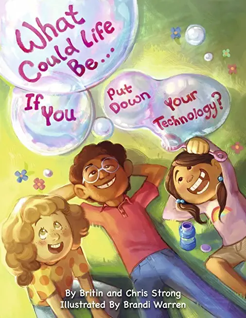 What Could Life Be... If You Put Down Your Technology?: Volume 1
