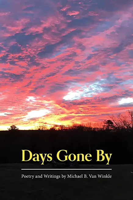 Days Gone by: Poetry and Writings by Michael B. Van Winkle