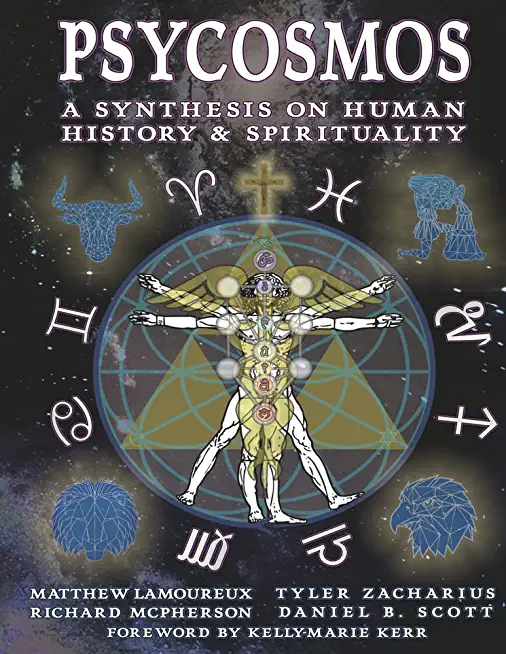 Psycosmos - A Synthesis on Human History & Spirituality: A Collection of Knowledge for Understanding the Universe
