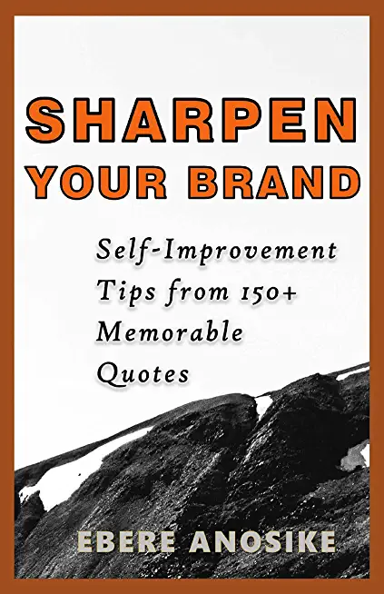 Sharpen Your Brand: Self-Improvement Tips from 150+ Memorable Quotes