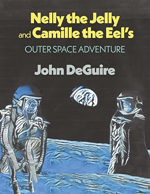 Nelly the Jelly and Camille the Eel's Outer Space Adventure: Volume 4