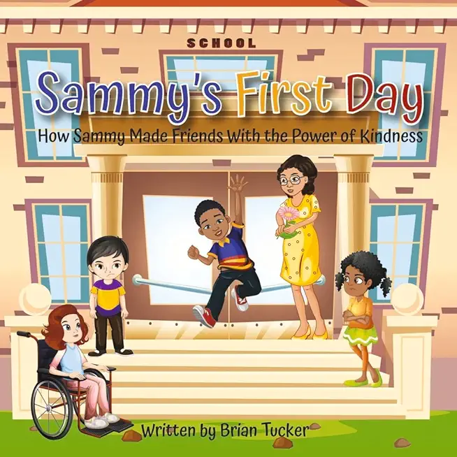 Sammy's First Day: How Sammy Made Friends with the Power of Kindness