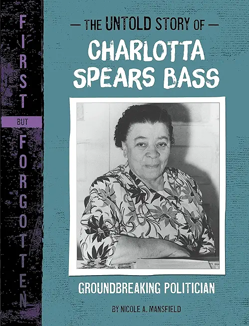 The Untold Story of Charlotta Spears Bass: Groundbreaking Politician