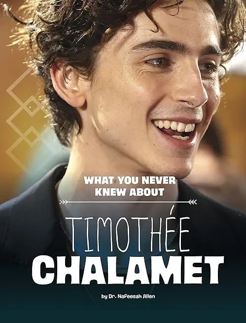 What You Never Knew about TimothÃ©e Chalamet