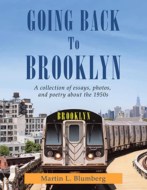Going Back to Brooklyn: A Collection of Essays, Photos and Poetry in the Mid-Nineteen Hundreds