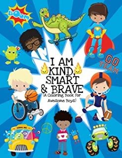 I Am Kind, Smart And Brave (A Coloring Book For Awesome Boys): Inspirational Coloring Book For Kids Ages 2-6 and 4-8 -Raising Confident Boys- With Din