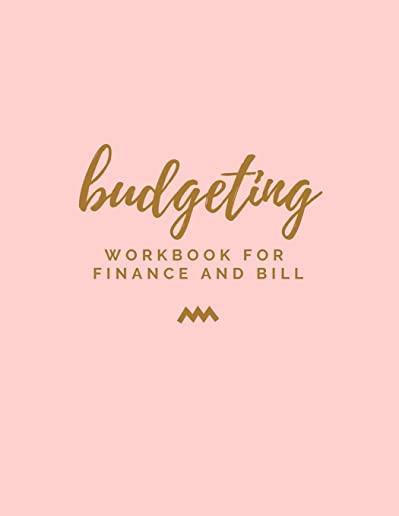 Budgeting: Workbook for Finance and Bill: Keeper Budgeting Financial Planning, Monthly Bill Payment & Organizer, Bill Tracker, Da