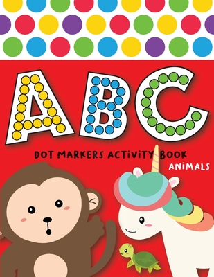 Dot Markers Activity Book ABC Animals: Easy Guided BIG DOTS - Do a dot page a day - Giant, Large, Jumbo and Cute USA Art Paint Daubers Kids Activity C