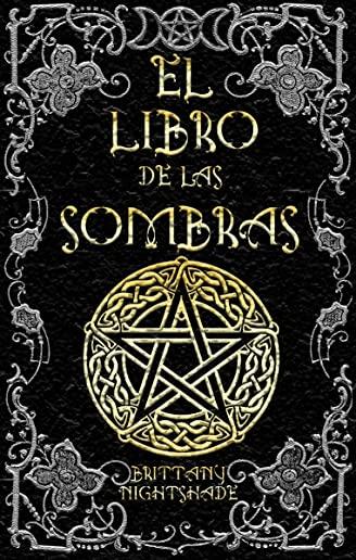 El Libro de las Sombras: hechizos y conjuros: magia roja, blanca y negra