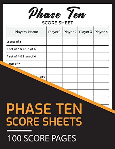 Phase Ten Score Sheets 100 Score Pages: Perfect Scoresheet Record Book, Phase Ten Card Game, Phase 10 Score Pad, Phase Ten Dice Game, Large Size (8.5