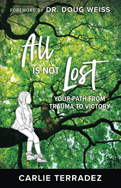 All is Not Lost: Your Path from Trauma to Victory