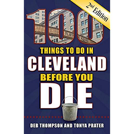 100 Things to Do in Cleveland Before You Die, 2nd Edition