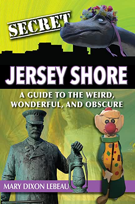 Secret Jersey Shore: A Guide to the Weird, Wonderful, and Obscure