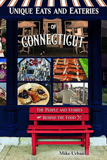 Unique Eats and Eateries of Connecticut: The People and Stories Behind the Food