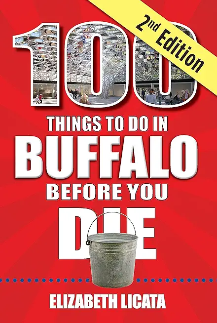 100 Things to Do in Buffalo Before You Die, 2nd Edition