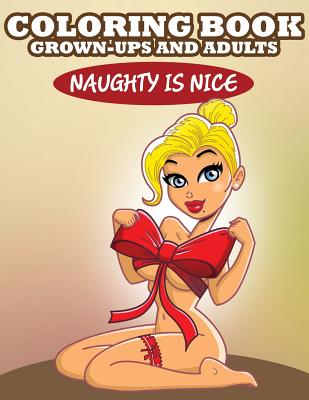 Coloring Book For Grown-Ups and Adults: Naughty is Nice