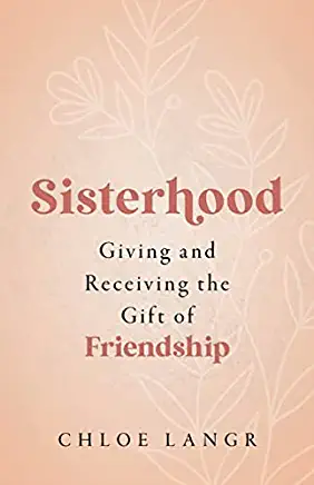 Sisterhood: Giving and Receiving the Gift of Friendship