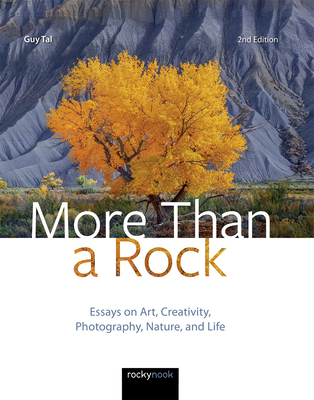More Than a Rock, 2nd Edition: Essays on Art, Creativity, Photography, Nature, and Life
