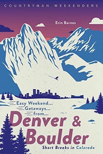 Easy Weekend Getaways from Denver and Boulder: Short Breaks in Colorado
